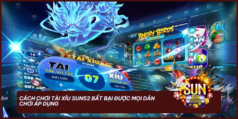 Tài Xỉu - Chiến Thuật Cược Thông Minh Giúp Bạn Làm Chủ Cuộc Chơi 4 Cách chơi tài xỉu SUN52 bất bại được mọi dân chơi áp dụng