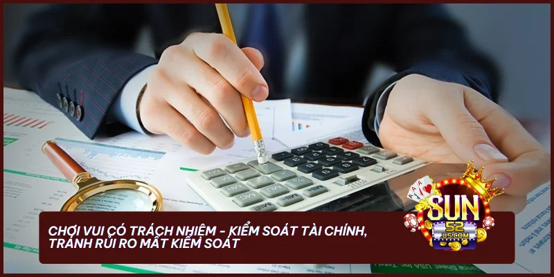 Chơi Có Trách Nhiệm - Bảo Vệ Tài Chính Và Tinh Thần Khi Cá Cược 1 Chơi vui có trách nhiệm - Kiểm soát tài chính, tránh rủi ro mất kiểm soát