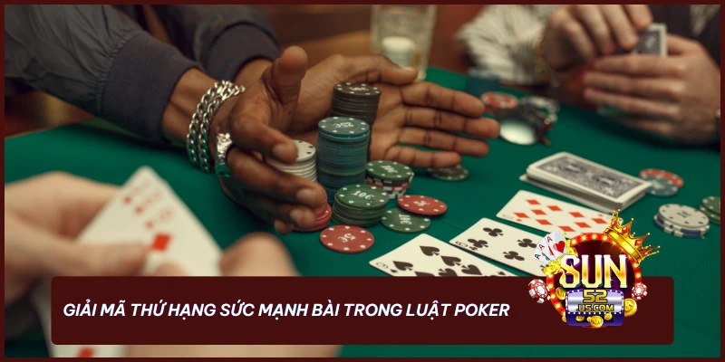 Nắm Chắc Luật Poker - Bí Quyết Tạo Nên Những Thế Bài Mạnh 4 Hãy tìm hiểu thứ hạng trong luật Poker