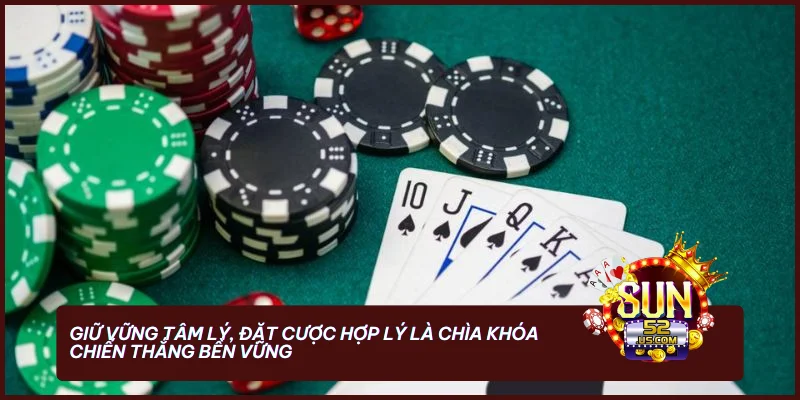 Cách Chơi Bài Liêng Luôn Thắng - Mẹo Từ Cao Thủ Sun52 4 Giữ vững tâm lý, đặt cược hợp lý là chìa khóa chiến thắng bền vững