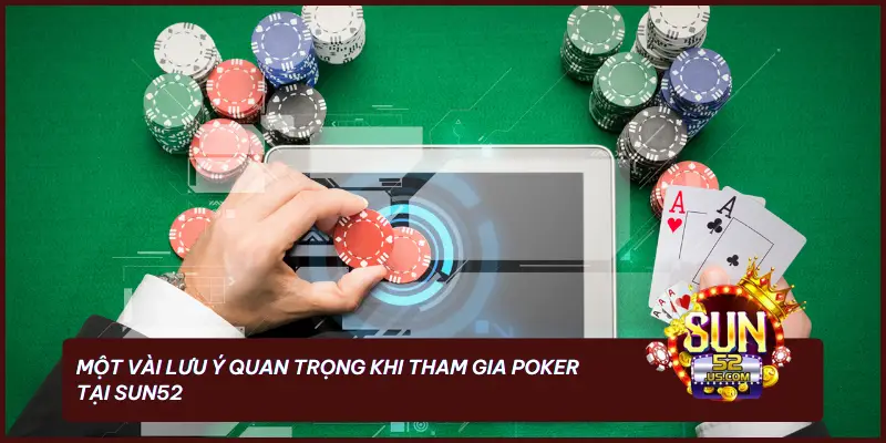 Game Bài Poker - Trực Tuyến Chất Lượng Nhất Tại SUN52 4 Một vài lưu ý quan trọng khi tham gia Poker tại SUN52