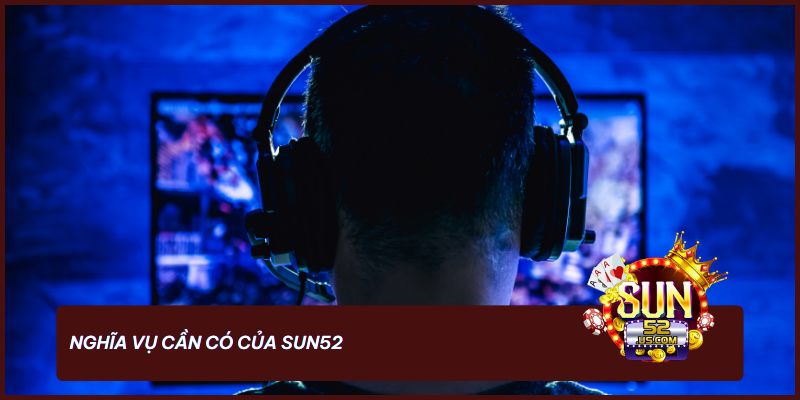 Điều Khoản Và Điều Kiện Sun52 - Quy Định Mới Cập Nhật 2025 2 Cổng game đổi thưởng Sun52 cũng cần có nghĩa vụ và trách nhiệm với người chơi