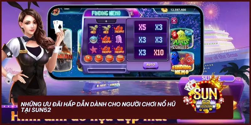 Nổ Hũ - Bí Quyết Săn Jackpot Cực Đỉnh Tại SUN52 2 Những ưu đãi hấp dẫn dành cho người chơi nổ hũ tại SUN52